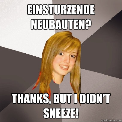 Einsturzende Neubauten? Thanks, but I didn't sneeze! - Einsturzende Neubauten? Thanks, but I didn't sneeze!  Musically Oblivious 8th Grader