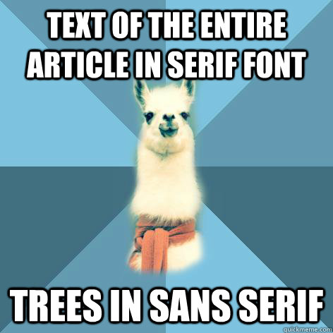 Text of the entire article in serif font TREES IN SANS SERIF  Linguist Llama