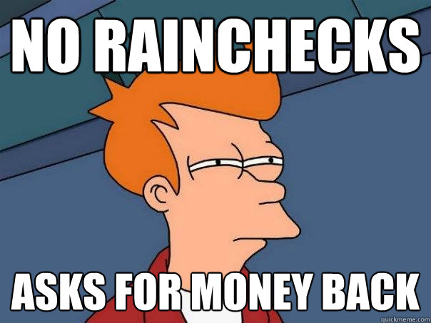 no rainchecks asks for money back  Futurama Fry