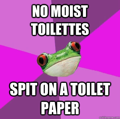 no moist toilettes Spit on a toilet paper  Foul Bachelorette Frog