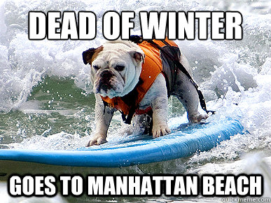 DEAD OF WINTER GOES TO MANHATTAN BEACH  