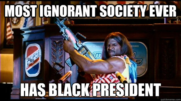 Most ignorant society ever has black president  Idiocracy