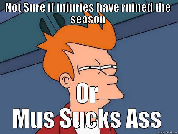 NOT SURE IF INJURIES HAVE RUINED THE SEASON OR MUS SUCKS ASS Futurama Fry