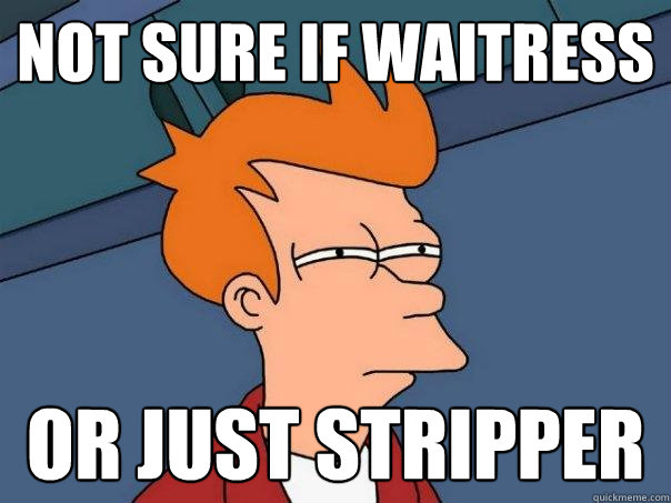 Not sure if waitress Or just stripper  Futurama Fry