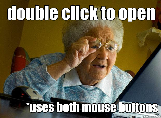 double click to open *uses both mouse buttons  Grandma finds the Internet