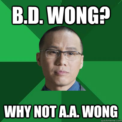 B.D. Wong?   Why not A.A. Wong - B.D. Wong?   Why not A.A. Wong  Overbearing Asian Father on TV