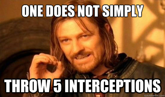 One Does Not Simply Throw 5 interceptions  Boromir