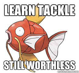 learn tackle still worthless  Tormented Magikarp