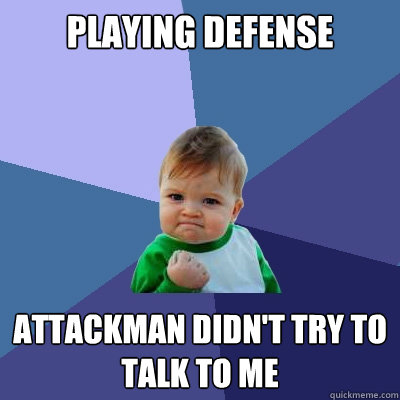 playing defense Attackman didn't try to talk to me  Success Kid