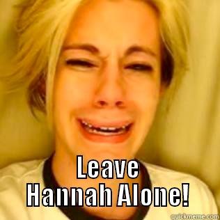 leave hannah alone -  LEAVE HANNAH ALONE! Misc