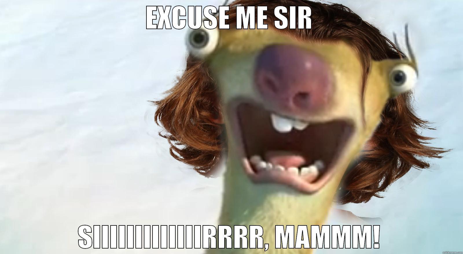 EXCUSE ME SIR SIIIIIIIIIIIIIRRRR, MAMMM! Misc