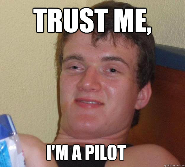 Trust me, i'm a pilot  10 Guy