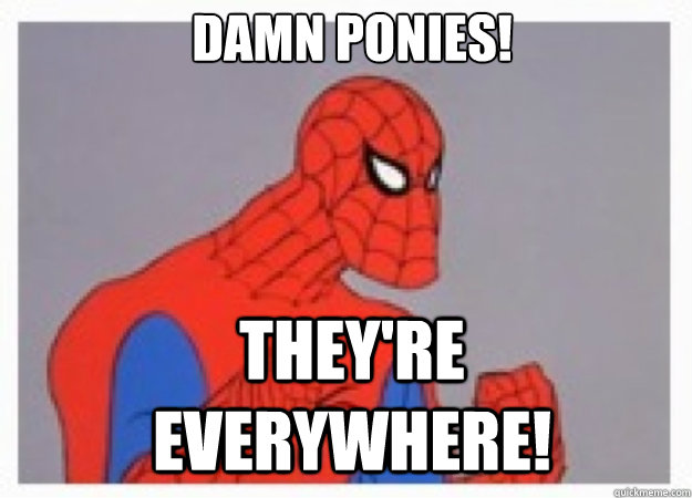 Damn ponies! They're everywhere!  