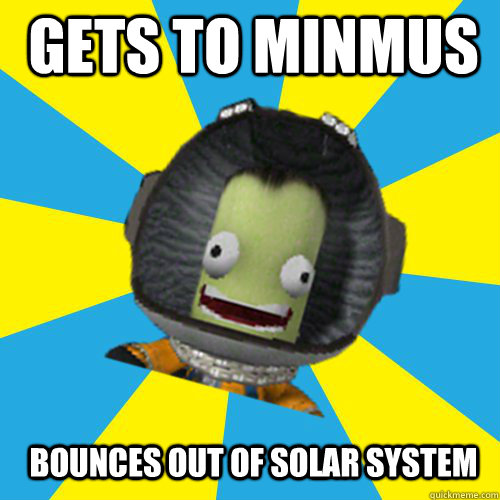 Gets to Minmus bounces out of solar system  Jebediah Kerman - Thrill Master