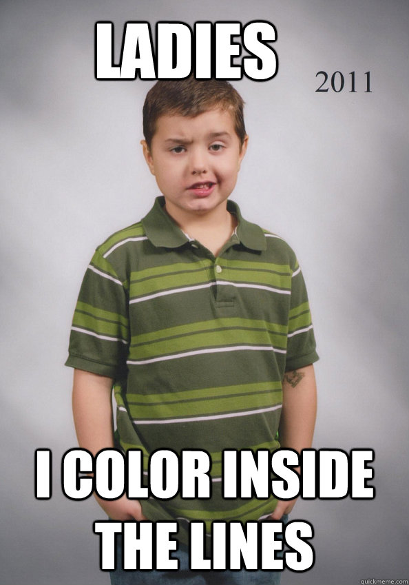 Ladies I color inside the lines  Suave Six-Year-Old