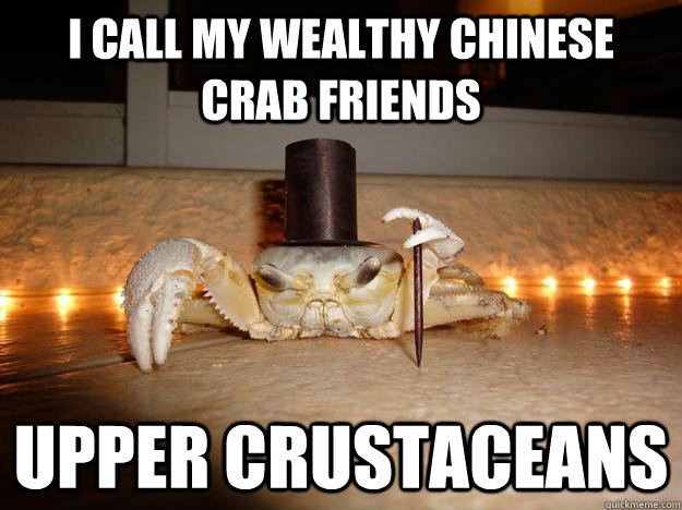 I call my wealthy Chinese crab friends upper crustaceans - I call my wealthy Chinese crab friends upper crustaceans  Fancy Crab