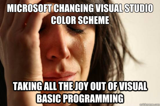 Microsoft Changing Visual Studio Color Scheme Taking all the joy out of visual basic programming  First World Problems