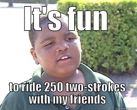 IT'S FUN TO RIDE 250 TWO-STROKES WITH MY FRIENDS Misc