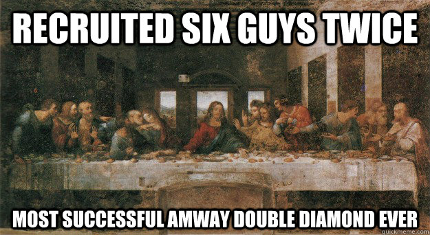 Recruited six guys twice Most successful Amway double diamond ever  