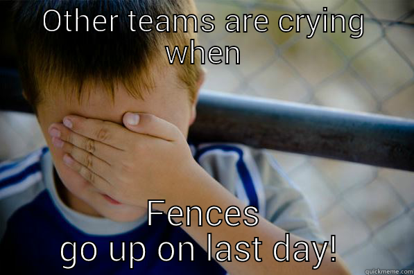 OTHER TEAMS ARE CRYING WHEN FENCES GO UP ON LAST DAY!  Confession kid