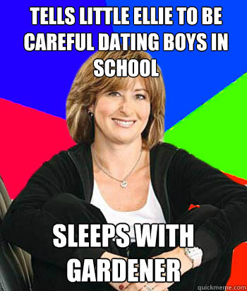 Tells little ellie to be careful dating boys in school sleeps with gardener   Sheltering Suburban Mom