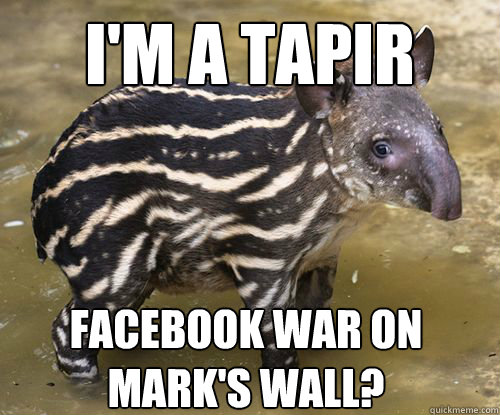 I'm a Tapir Facebook war on Mark's wall?  Marks Tapir