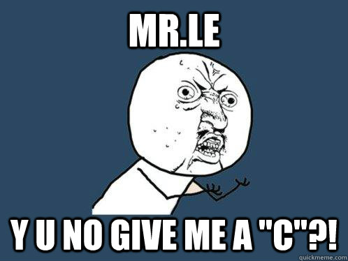 mr.le y u no give me a 