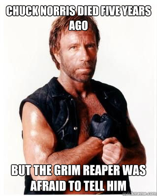 Chuck Norris Died Five years ago But the grim reaper was afraid to tell him  