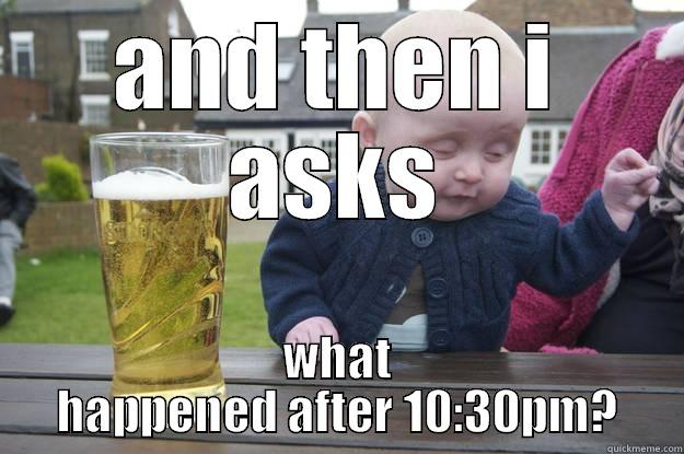 AND THEN I ASKS WHAT HAPPENED AFTER 10:30PM? drunk baby