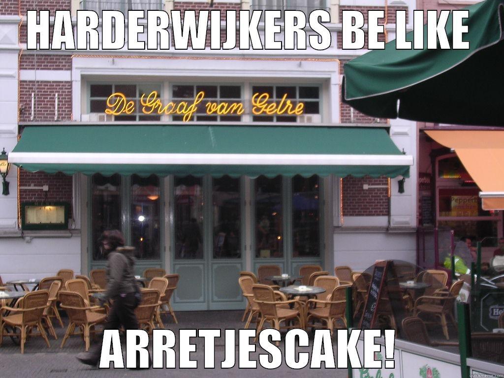 HARDERWIJKERS BE LIKE ARRETJESCAKE! Misc