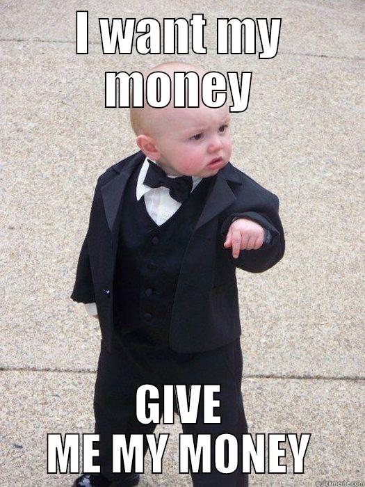 I WANT MY MONEY GIVE ME MY MONEY Baby Godfather