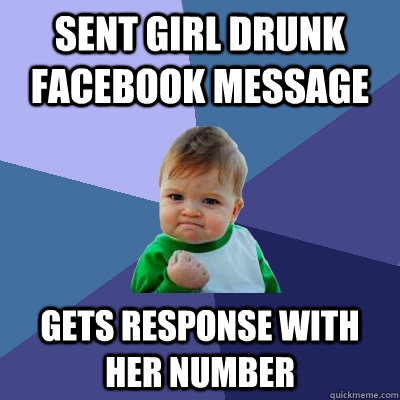 sent girl drunk facebook message gets response with her number  Success Kid