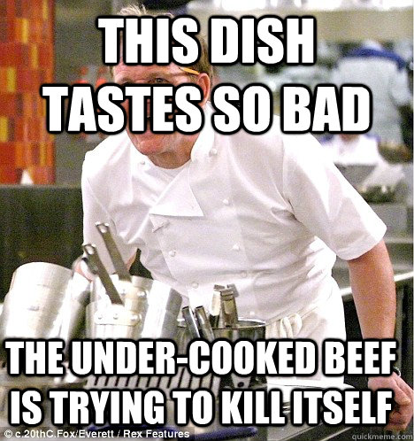 This dish tastes so bad The under-cooked beef is trying to kill itself  gordon ramsay