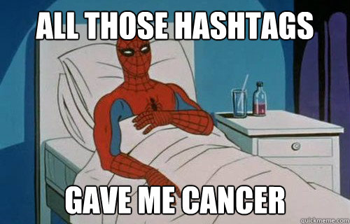 all those hashtags gave me cancer  Spiderman cancer