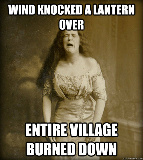 wind knocked a lantern over entire village burned down  1890s Problems