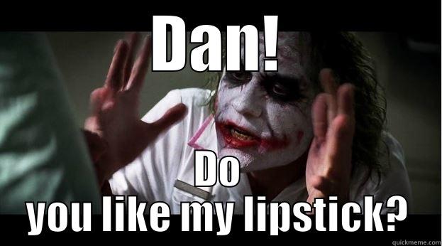 Me Last Night - DAN! DO YOU LIKE MY LIPSTICK? Joker Mind Loss