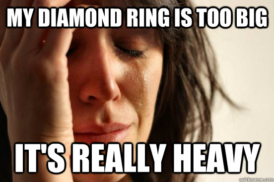 My diamond ring is too big it's really heavy  