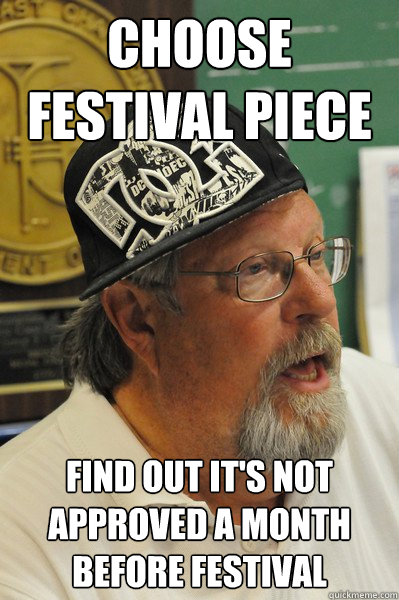 Choose festival piece find out it's not approved a month before festival  Scumbag Band Director