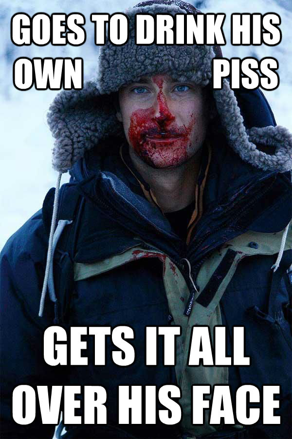 GOES TO DRINK HIS OWN                    PISS GETS IT ALL OVER HIS FACE  Bear Grylls