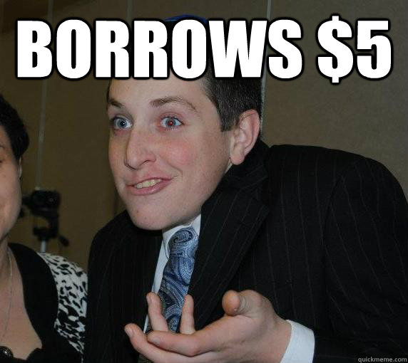 Borrows $5   Ari Gold