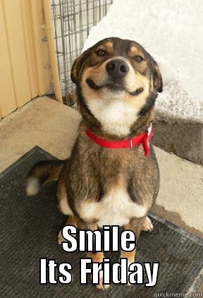  SMILE ITS FRIDAY Good Dog Greg