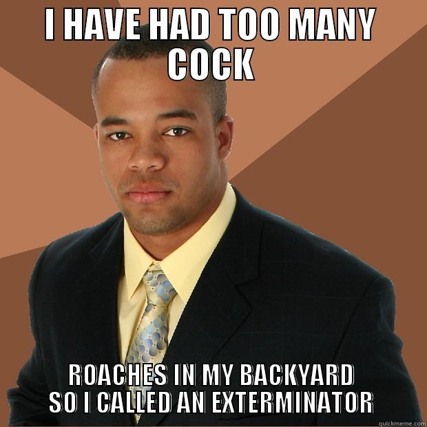 I HAVE HAD TOO MANY COCK ROACHES IN MY BACKYARD SO I CALLED AN EXTERMINATOR Successful Black Man