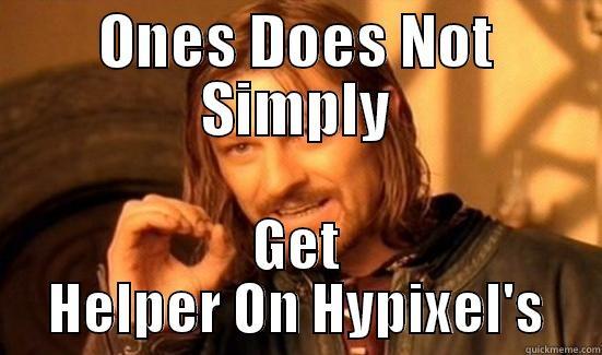 Helper Meme - ONES DOES NOT SIMPLY GET HELPER ON HYPIXEL'S Boromir