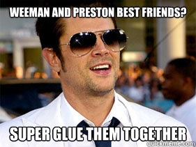 weeman and Preston best friends? super glue them together - weeman and Preston best friends? super glue them together  Johnny Knoxville