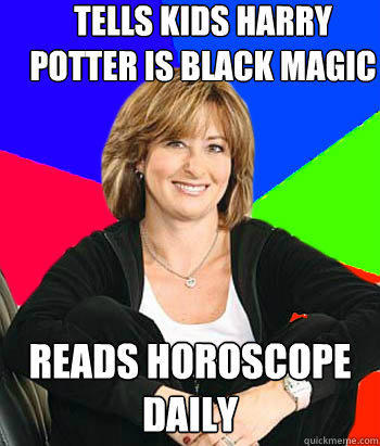 Tells kids Harry Potter is black magic Reads horoscope daily - Tells kids Harry Potter is black magic Reads horoscope daily  Sheltering Suburban Mom