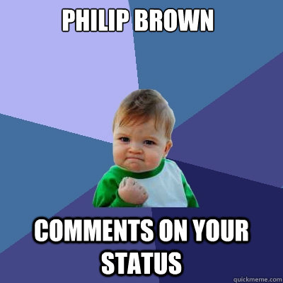 Philip Brown comments on your status  Success Kid