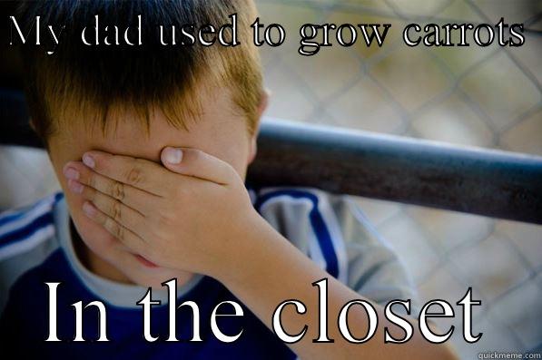 MY DAD USED TO GROW CARROTS  IN THE CLOSET Confession kid