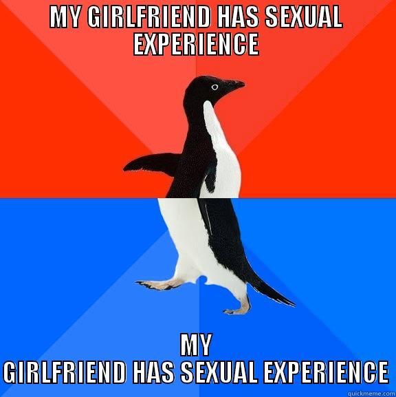 MY GIRLFRIEND HAS SEXUAL EXPERIENCE MY GIRLFRIEND HAS SEXUAL EXPERIENCE Socially Awesome Awkward Penguin