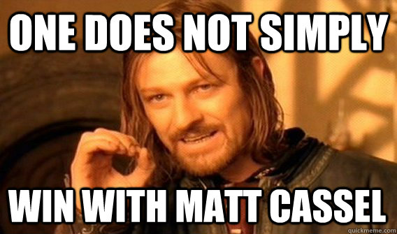 ONE DOES NOT SIMPLY WIN WITH MATT CASSEL  One Does Not Simply