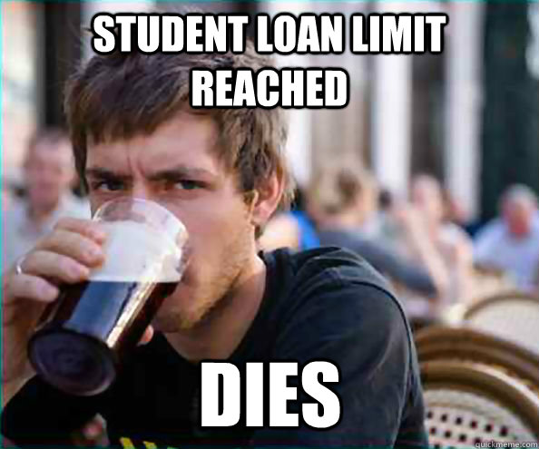 Student loan limit reached dies  Lazy College Senior